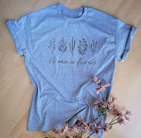 No rain, no flowers T-shirt